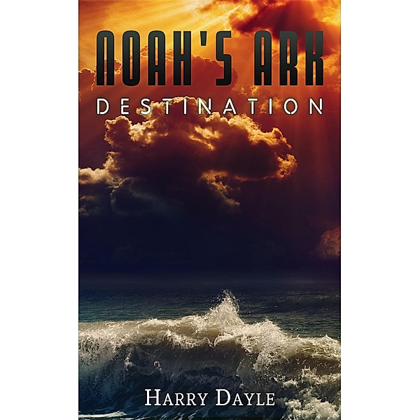 Noah's Ark: Destination (Noah's Ark, #5) / Noah's Ark, Harry Dayle