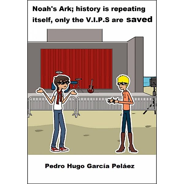 Noah's Ark; history is repeating itself, only the VIPs are saved, Pedro Hugo García Peláez