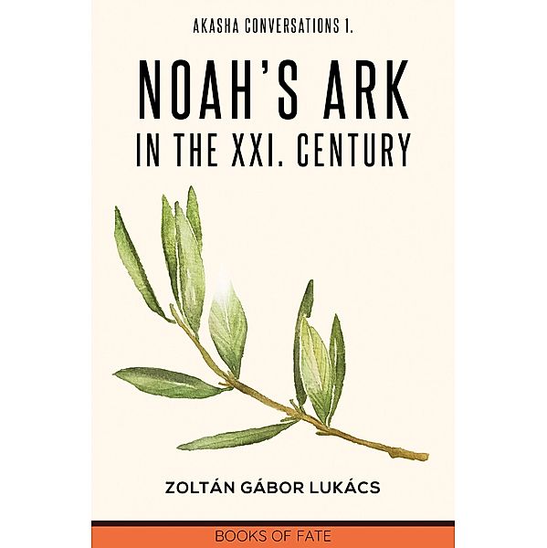 Noah's Ark in the XXI. century / Akasha Conversations Bd.1, Zoltan Gabor Lukacs