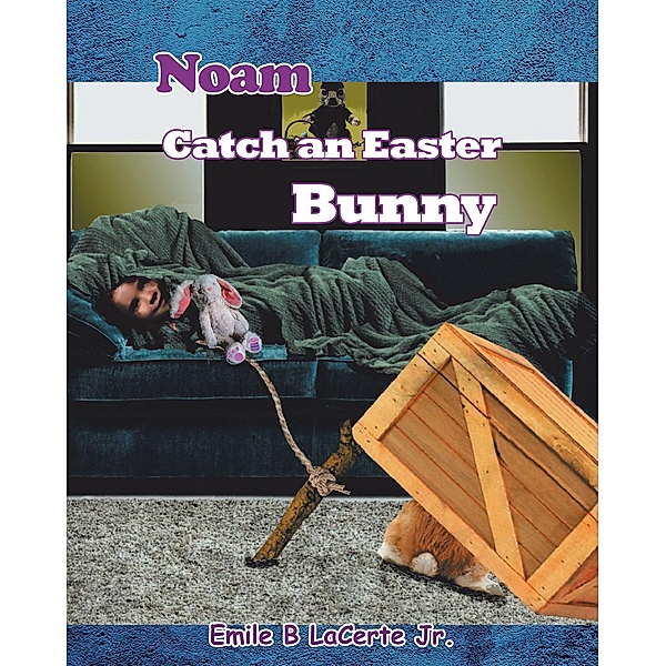 Noam Catch an Easter Bunny, Emile B LaCerte