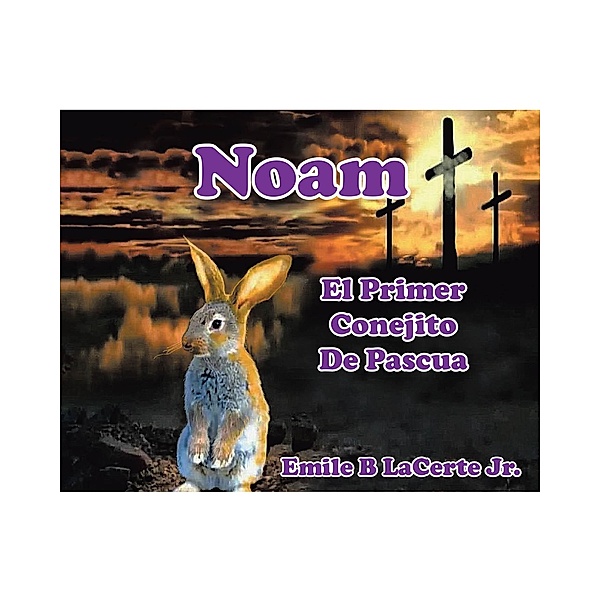 Noam El Primer Conejito De Pascua, Emile LaCerte Jr