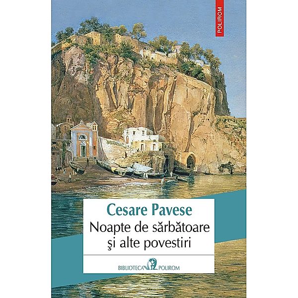 Noapte de sarbatoare ¿i alte povestiri / Biblioteca Polirom, Cesare Pavese