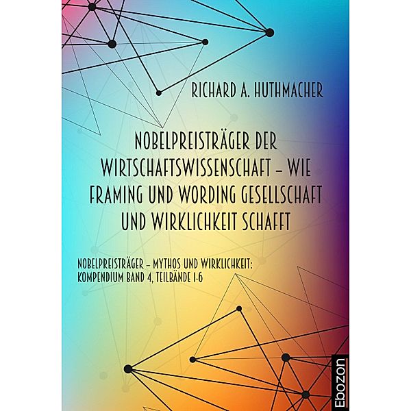 Nobelpreisträger der Wirtschaftswissenschaft - wie Framing und Wording Gesellschaft und Wirklichkeit schafft, Richard A. Huthmacher