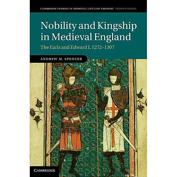 Nobility and Kingship in Medieval England / Cambridge Studies in Medieval Life and Thought: Fourth Series, Andrew M. Spencer