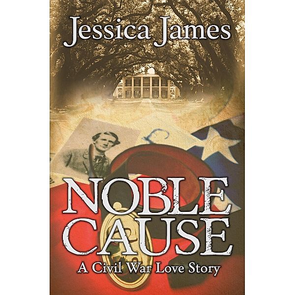 Noble Cause: A Novel of Love and War, Jessica James