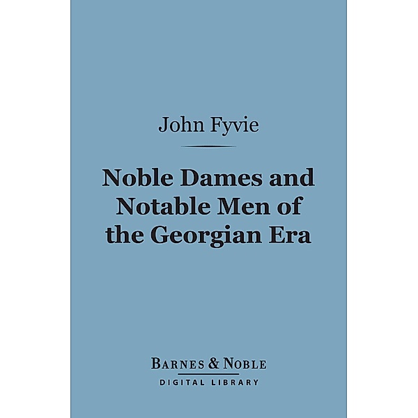 Noble Dames and Notable Men of the Georgian Era (Barnes & Noble Digital Library) / Barnes & Noble, John Fyvie