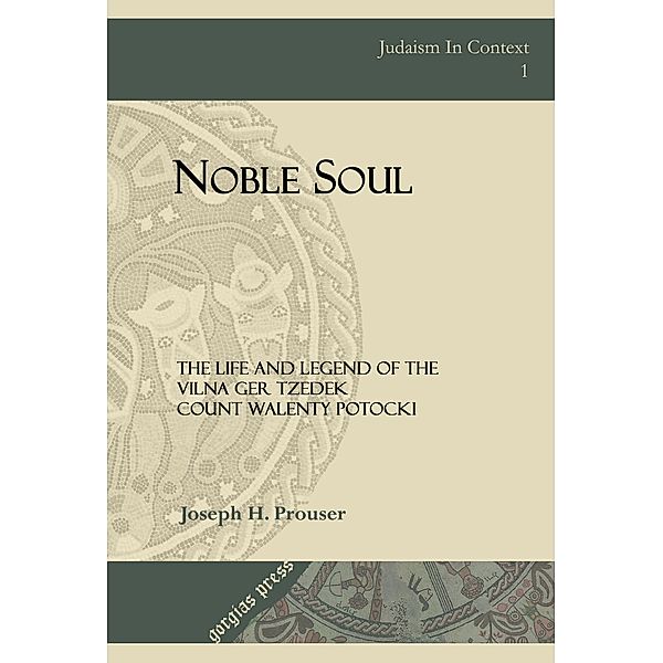 Noble Soul: The Life & Legend of the Vilna Ger Tzedek Count Walenty Potocki, J. Prouser