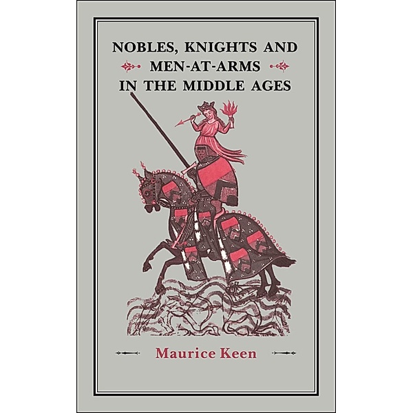 Nobles, Knights and Men-at-Arms  in the Middle Ages, Maurice Keen