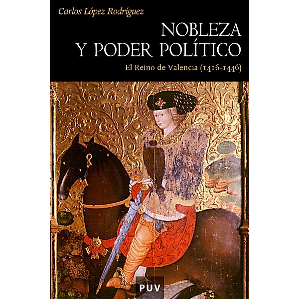 Nobleza y poder político en el Reino de Valencia / Història Bd.10, Carlos López Rodríguez