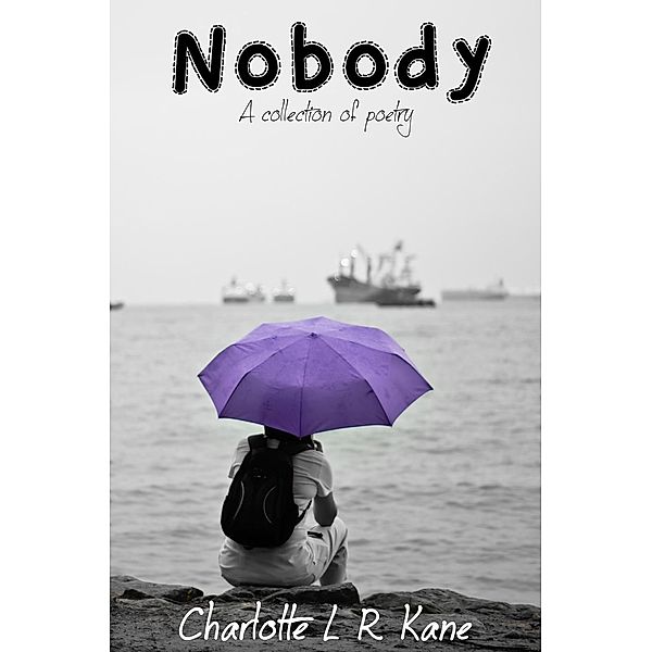 Nobody, Charlotte L R Kane