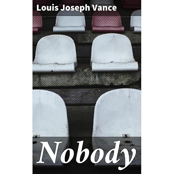 Nobody, Louis Joseph Vance