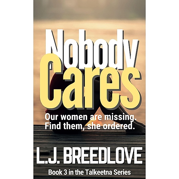 Nobody Cares (Talkeetna, #3) / Talkeetna, L. J. Breedlove