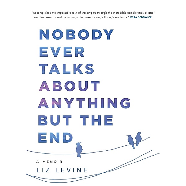 Nobody Ever Talks About Anything But the End, Liz Levine