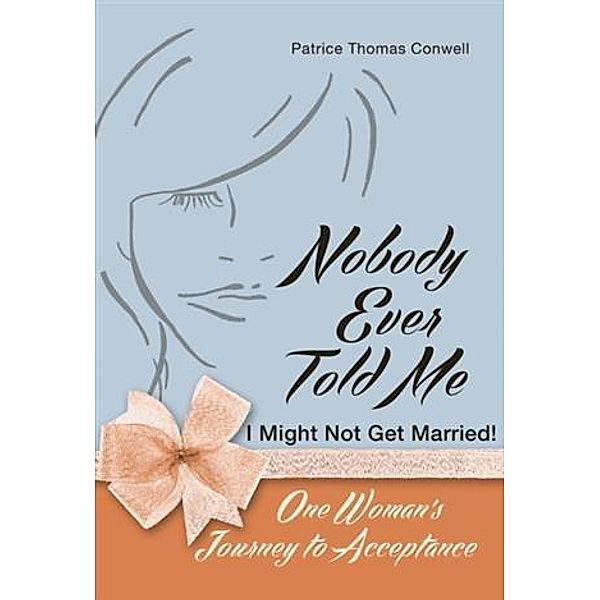 Nobody Ever Told Me I Might Not Get Married!, Patrice Thomas Conwell