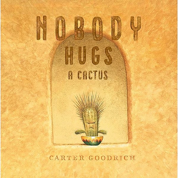 Nobody Hugs a Cactus, Carter Goodrich