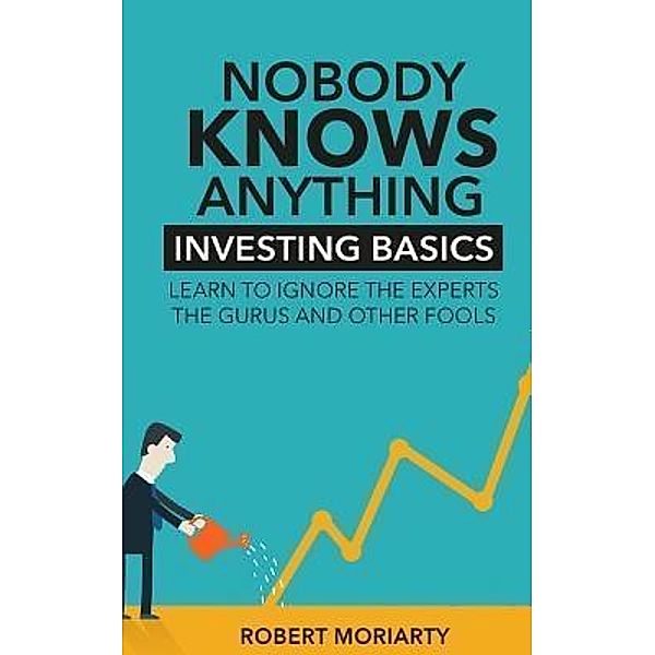 Nobody Knows Anything / Robert J Moriarty, Robert Moriarty