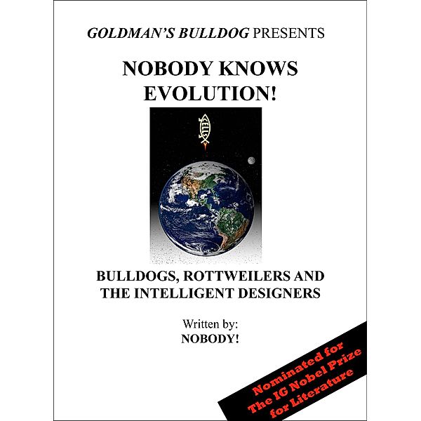 Nobody Knows Evolution!: Bulldogs, Rottweilers and the Intelligent Designers (Goldman's Bulldog Presents, #2) / Goldman's Bulldog Presents, Nobody!