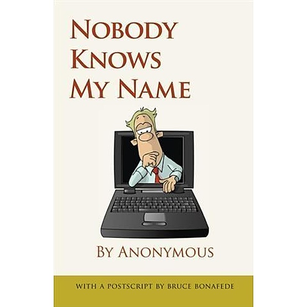 Nobody Knows My Name by Anonymous, With a Postscript by Bruce Bonafede