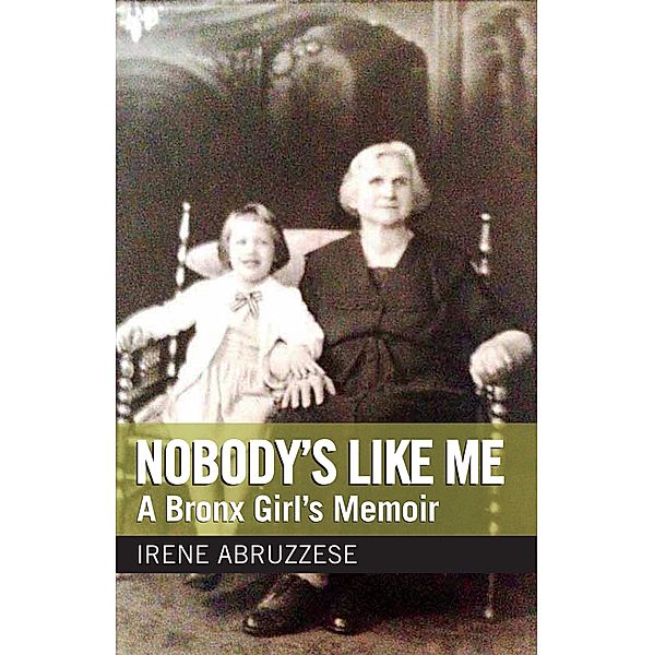 Nobody's Like Me: A Bronx Girl's Memoir, Irene Abruzzese