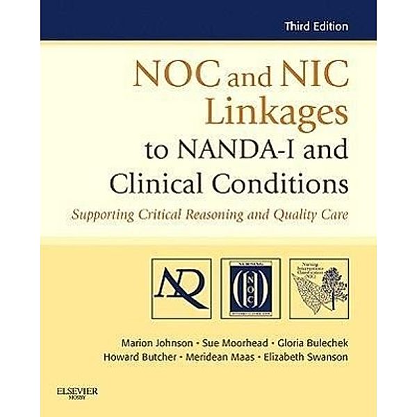 NOC and NIC Linkages to NANDA-I and Clinical Conditions, Marion Johnson, Howard K. Butcher, Meridean L. Maas, Sue Moorhead, Gloria M. Bulechek, Elizabeth Swanson