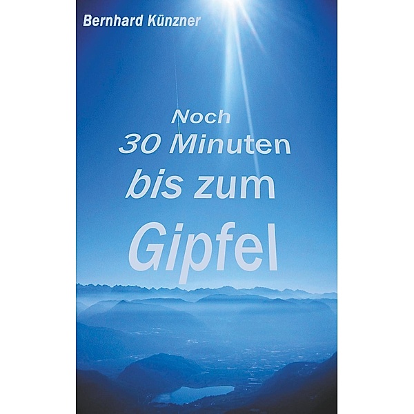 Noch 30 Minuten bis zum Gipfel, Bernhard Künzner