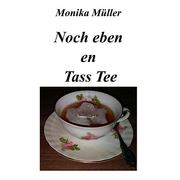 Noch eben en Tass Tee, Monika Müller