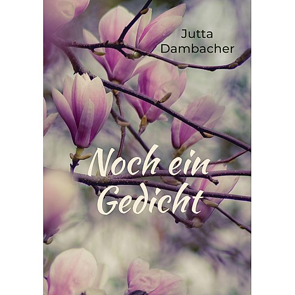 Noch ein Gedicht, Jutta Dambacher