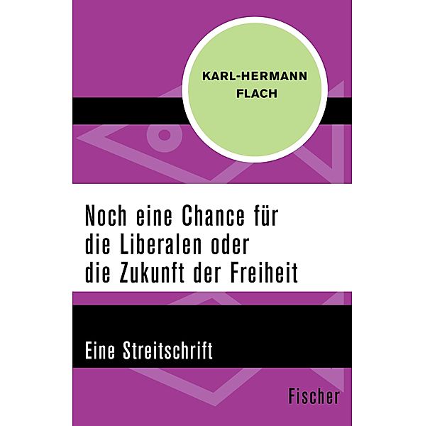 Noch eine Chance für die Liberalen oder die Zukunft der Freiheit, Karl-Hermann Flach