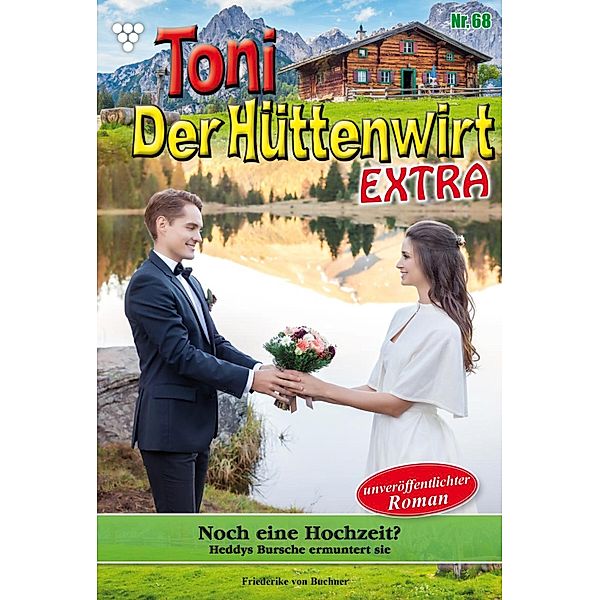 Noch eine Hochzeit? / Toni der Hüttenwirt Extra Bd.68, Friederike von Buchner