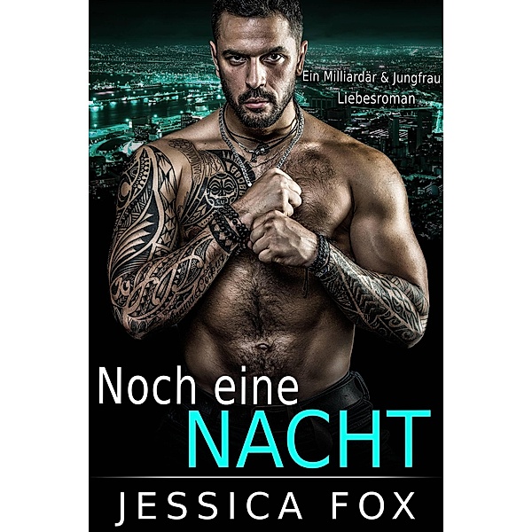 Noch eine Nacht: Ein Milliardärs & Jungfrau Liebesroman, Jessica Fox, Jessica F.