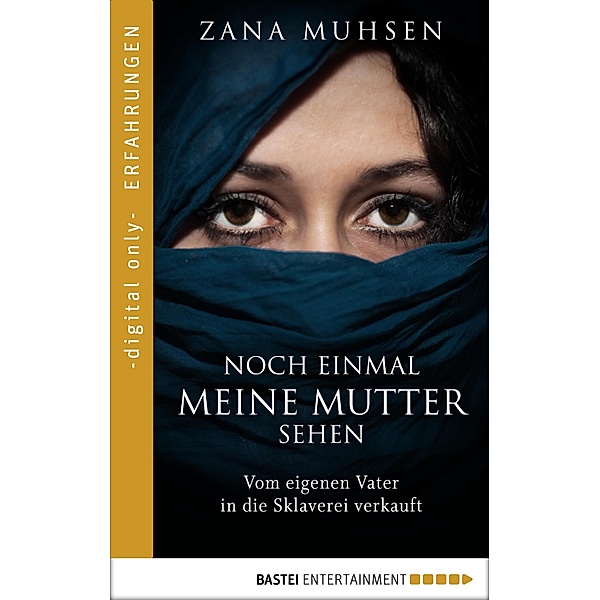 Noch einmal meine Mutter sehen / Erfahrungen und Schicksale - Eine wahre Geschichte über moderne Sklaverei  Bd.1, Zana Muhsen