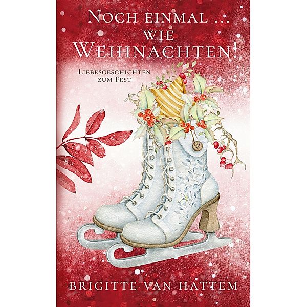 Noch einmal ... wie Weihnachten / ... wie Weihnachten Bd.2/2, Brigitte van Hattem