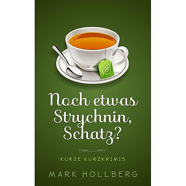 Noch etwas Strychnin, Schatz?, Mark Hollberg