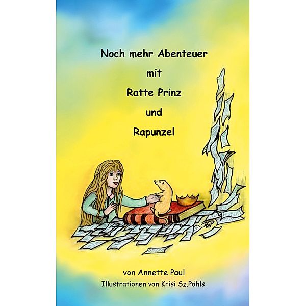 Noch mehr Abenteuer mit Ratte Prinz und Rapunzel, Annette Paul, Krisi Sz. -Pöhls