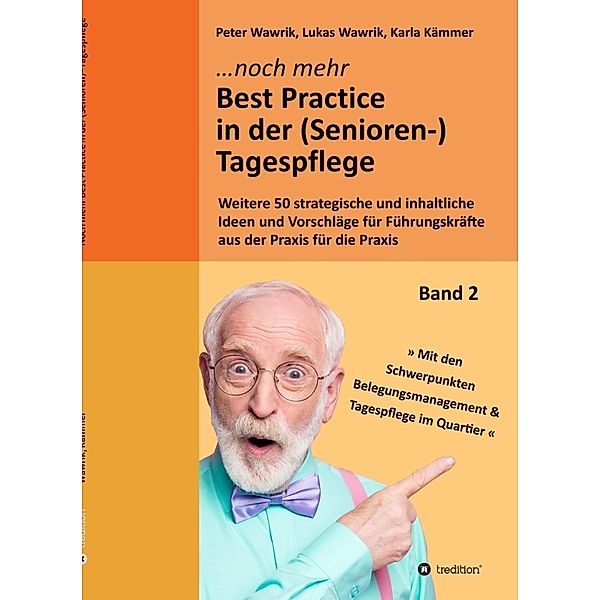 Noch mehr Best Practice in der (Senioren-)Tagespflege - Fachbuch Pflege, Peter Wawrik, Lukas Wawrik, Karla Kämmer