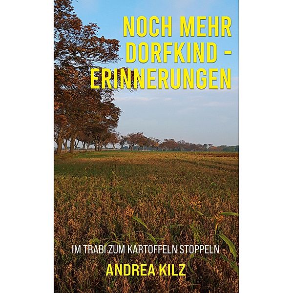 Noch mehr Dorfkind - Erinnerungen, Andrea Kilz