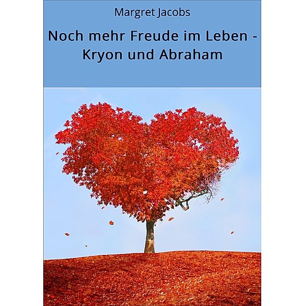 Noch mehr Freude im Leben - Kryon und Abraham / Kryon und Abraham Bücher Bd.3, Margret Jacobs