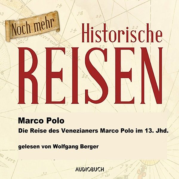 Noch mehr historische Reisen - Die Reise des Venezianers Marco Polo im 13. Jahrhundert, Marco Polo