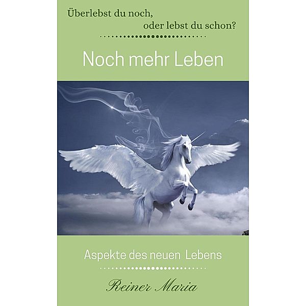 Noch mehr Leben / Überlebst du noch, oder lebst du schon? Bd.3, Reiner Maria