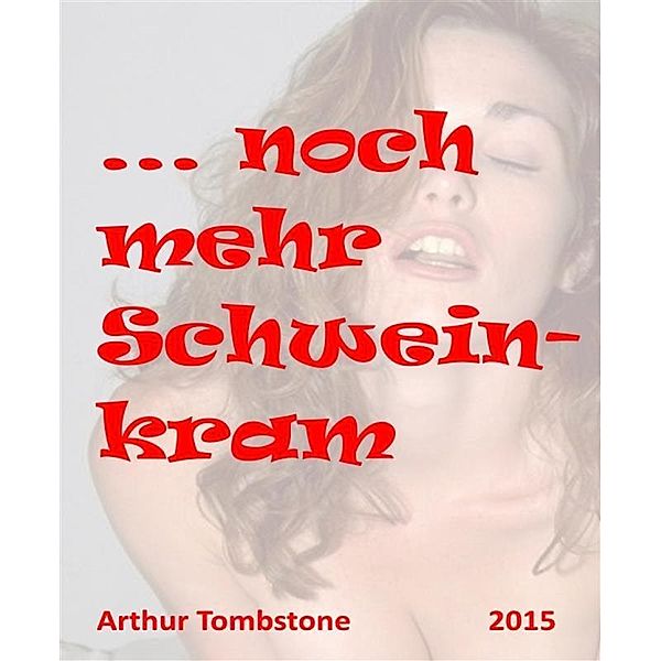 ... noch mehr Schweinkram, Arthur Tombstone