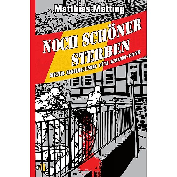 Noch schöner Sterben - Mehr Mordkunde für Krimifans, Matthias Matting