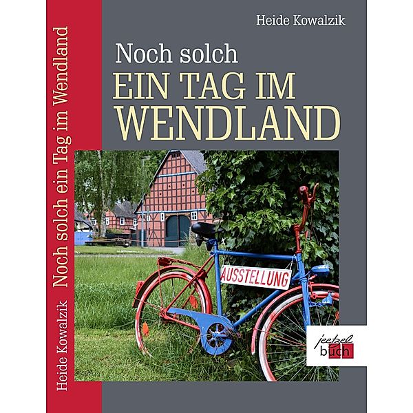 Noch solch ein Tag im Wendland, Heide Kowalzik