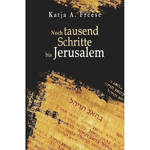 Noch tausend Schritte bis Jerusalem, Katja A. Freese