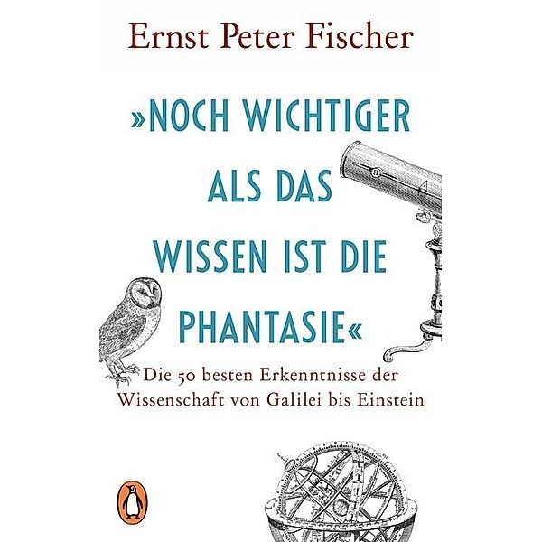 Noch wichtiger als das Wissen ist die Phantasie, Ernst Peter Fischer