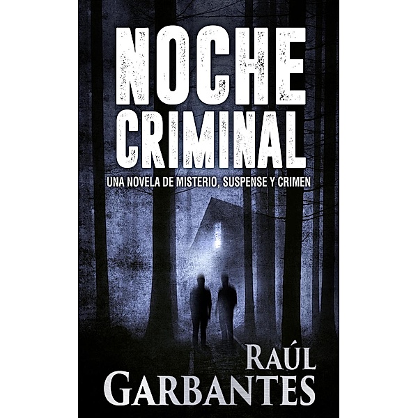 Noche Criminal: Una novela de misterio, suspense y crimen, Raúl Garbantes