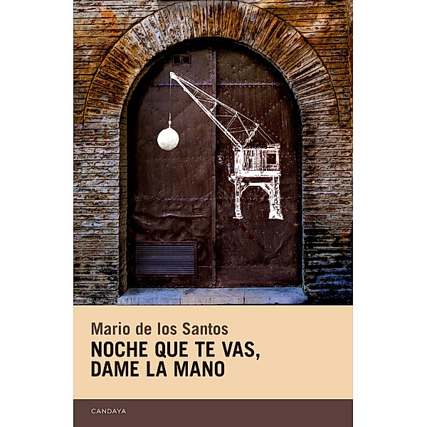 Noche que te vas, dame la mano / Candaya Narrativa Bd.48, Mario de los Santos