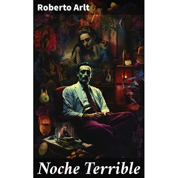 Noche Terrible, Roberto Arlt