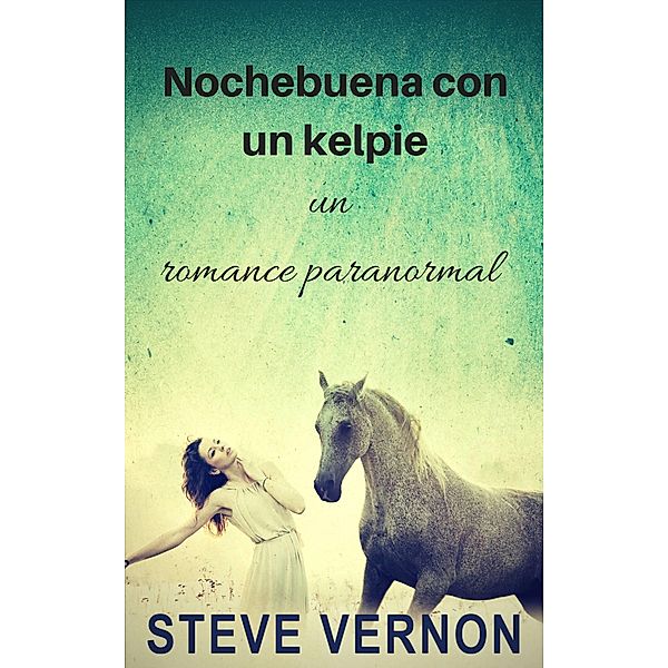 Nochebuena con un kelpie: un romance paranormal, Steve Vernon