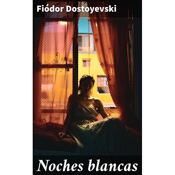 Noches blancas, Fiódor Dostoyevski