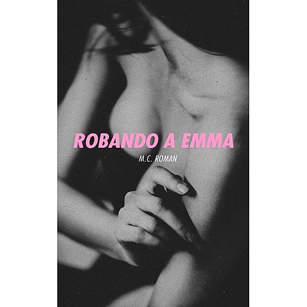 Noches en Madrid: Robando A Emma, M.C. Roman